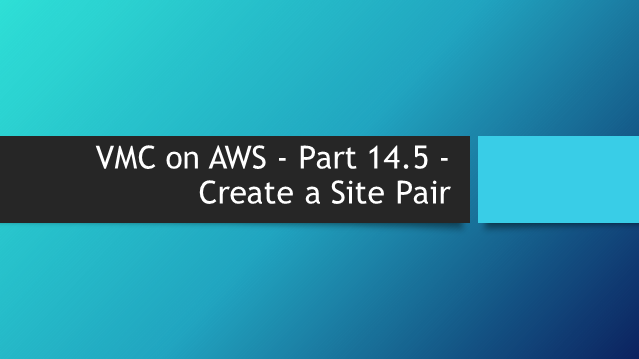 VMC on AWS – Part 14.5 – Create a Site Pair in Site Recovery Manager in VMC on AWS