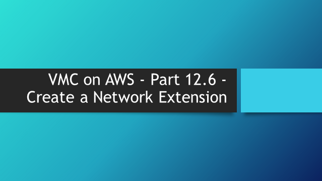 VMC on AWS – Part 7.1 – Configure a Layer 2 VPN Tunnel in the SDDC