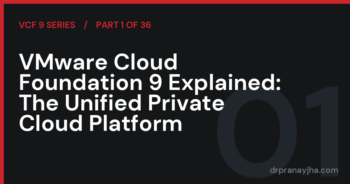 VMware Cloud Foundation 9 Explained: The Unified Private Cloud Platform (VCF 9 Series, Part 1)