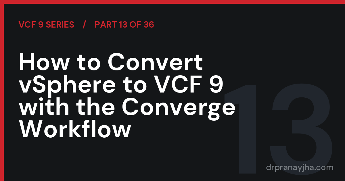 How to Convert vSphere to VCF 9 with the Converge Workflow (VCF 9 Series, Part 13)