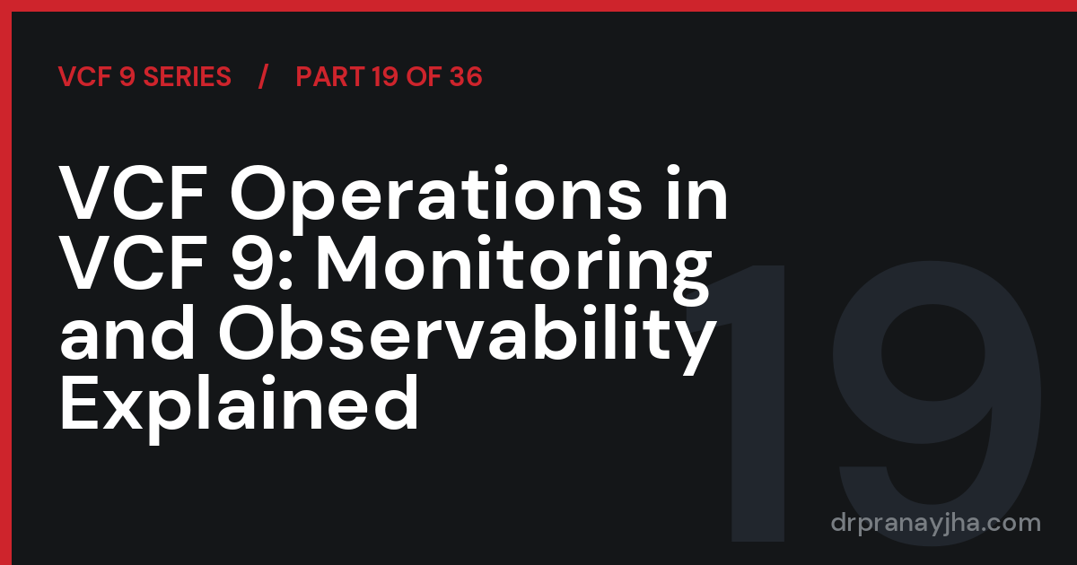 VCF Operations in VCF 9: Monitoring and Observability Explained (VCF 9 Series, Part 19)