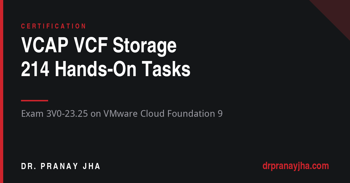 214 Hands-On Tasks for the VCAP VCF Storage Exam (3V0-23.25)