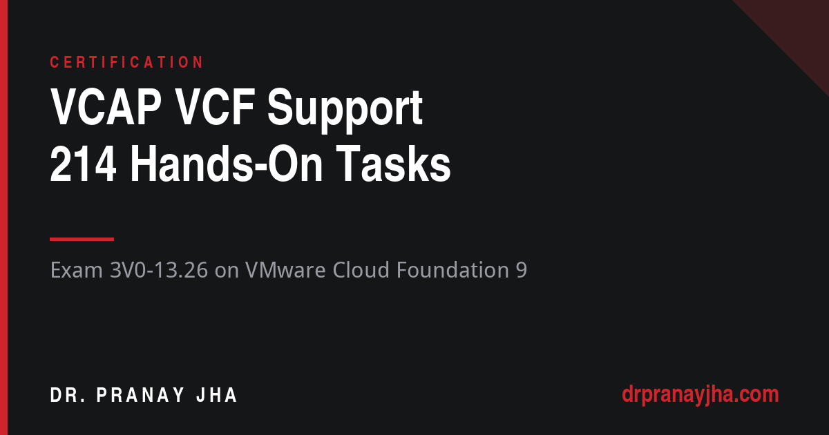 214 Hands-On Tasks for the VCAP VCF Support Exam (3V0-13.26)