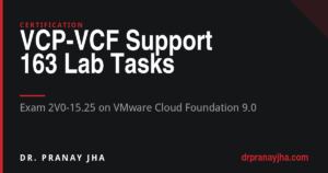 163 Lab Tasks for the VCP-VCF Support Exam (2V0-15.25)