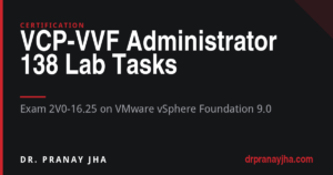 138 Lab Tasks for the VCP-VVF Administrator Exam (2V0-16.25)