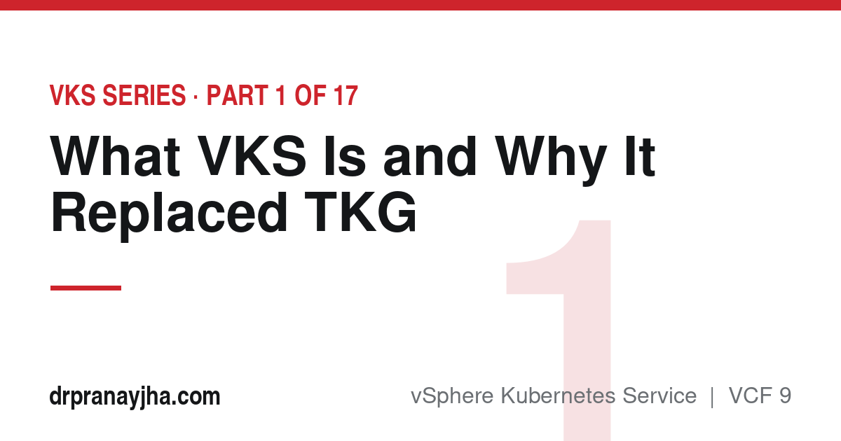 What vSphere Kubernetes Service Is and Why It Replaced TKG (VKS Series, Part 1)