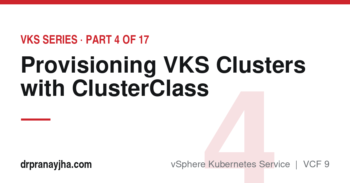 Provisioning VKS Clusters: ClusterClass and the Cluster API Workflow (VKS Series, Part 4)