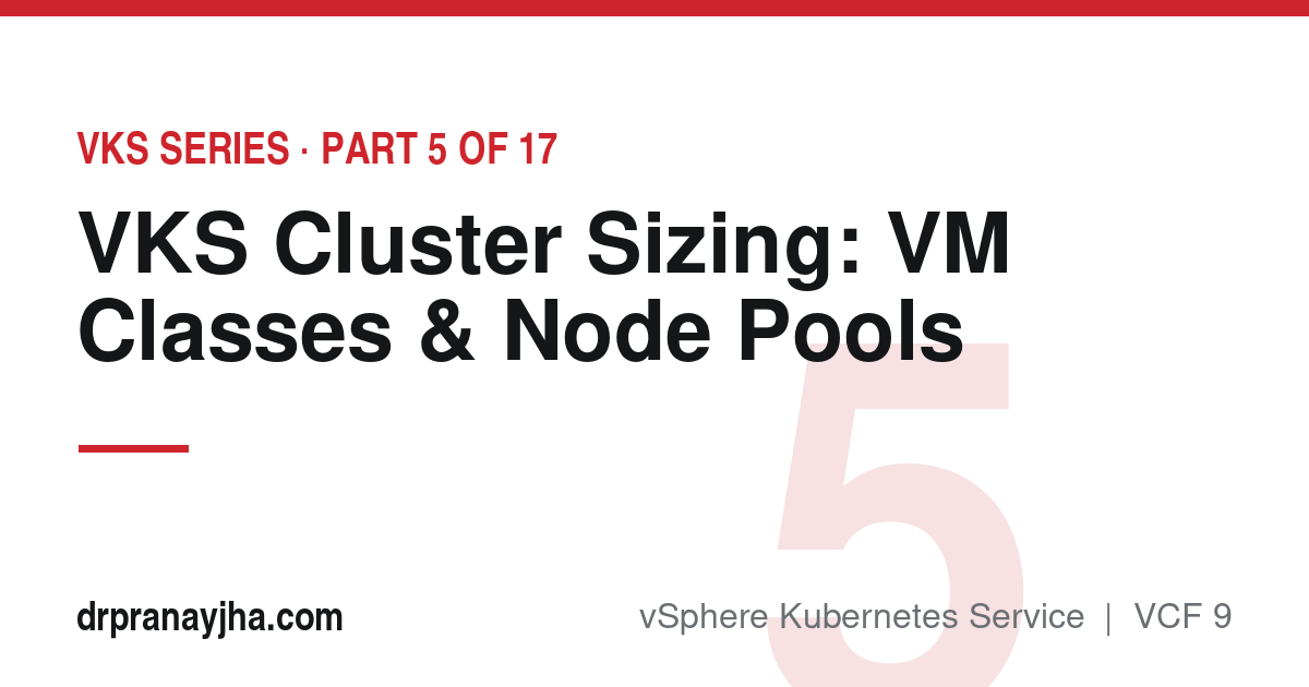 VKS Cluster Sizing: VM Classes, Node Pools and Control-Plane Topology (VKS Series, Part 5)